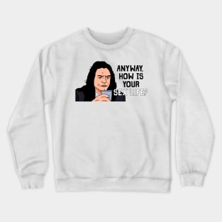 Anyway, How Is Your Sex Life? Crewneck Sweatshirt